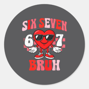 Funny 6 7 Bruh Valentine Six Seven Meme Boys Teens Classic Round Sticker