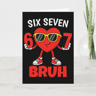 Funny 6 7 Meme 67 Six Seven Bruh Valentine Heart M Card