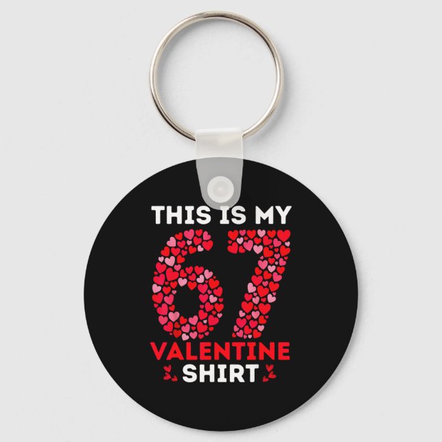 Funny 6 7 Meme Six Seven This Is My 67 Valentine S Key Ring (Front)