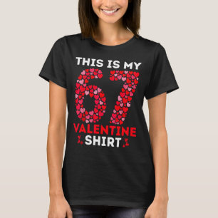 Funny 6 7 Meme Six Seven This Is My 67 Valentine S T-Shirt