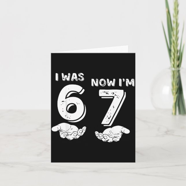 Funny 6 7 Meme, Was 6 Now I'm 7, 7 Year Old Birthd Card (Front)