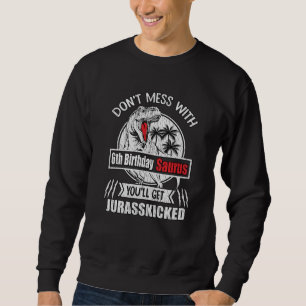 Funny 6th Birthday Dinosaur T Rex Gift For Kids Sweatshirt