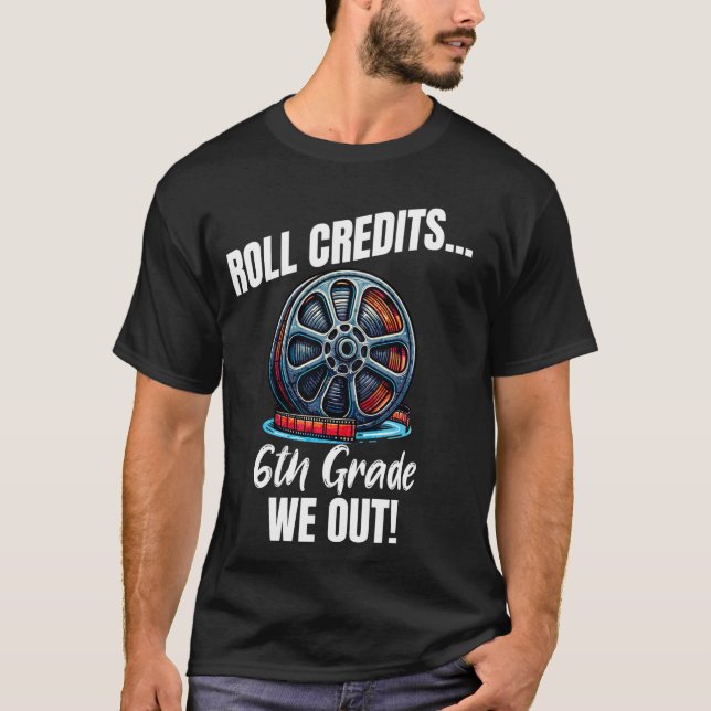 Funny 6th Grade Graduation Roll Credits We Out Tea T-Shirt (Front)