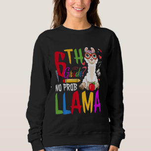 Funny 6th Grade No Prob-Llama Alpaca Lovers Back T Sweatshirt