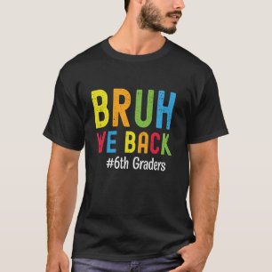 Funny 6th Grade Teachers Bruh We Back 6th Graders T-Shirt