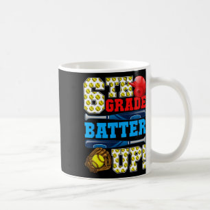 Funny 6th Grade Tter Up Softll First Day Of School Coffee Mug