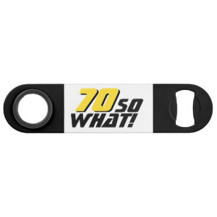 Funny 70 so what Quote 70th Birthday