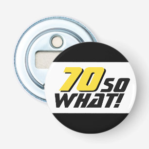 Funny 70 so what Quote 70th Birthday Bottle Opener