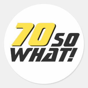 Funny 70 so what Quote 70th Birthday Classic Round Sticker