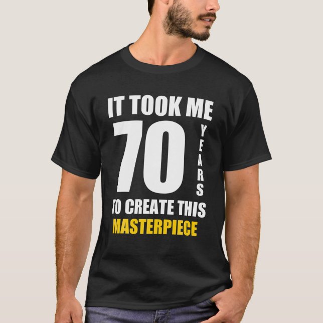funny 70th birthday for 70 year old | it took me 7 T-Shirt (Front)