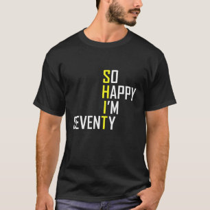Funny 70th Birthday Gift So Happy I'm Seventy 70 T-Shirt