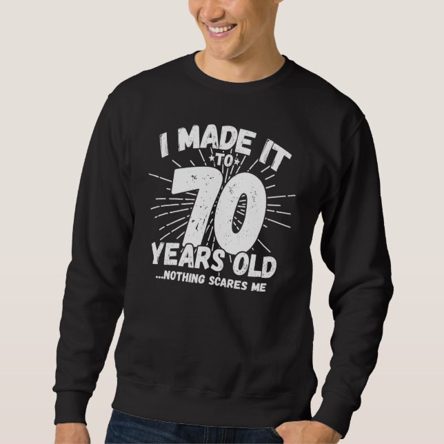 Funny 70th Birthday Quote Sarcastic 70 Year Old Sweatshirt (Front)