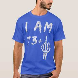 Funny 74th Birthday I Am 73 Plus Skeleton Middle F T-Shirt