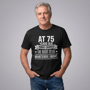 Funny 75th Birthday I Earned The Right T-Shirt