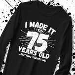 Funny 75th Birthday Quote Sarcastic 75 Year Old<br><div class="desc">This funny 75th birthday design makes a great sarcastic humour joke or novelty gag gift for a 75 year old birthday theme or surprise 75th birthday party! Features "I Made it to 75 Years Old... Nothing Scares Me" funny 75th birthday meme that will get lots of laughs from family, friends,...</div>