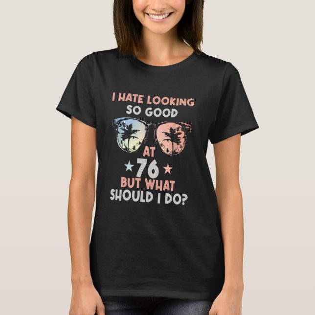 Funny 76th Birthday B-Day Saying Age 76 Year Joke T-Shirt (Front)