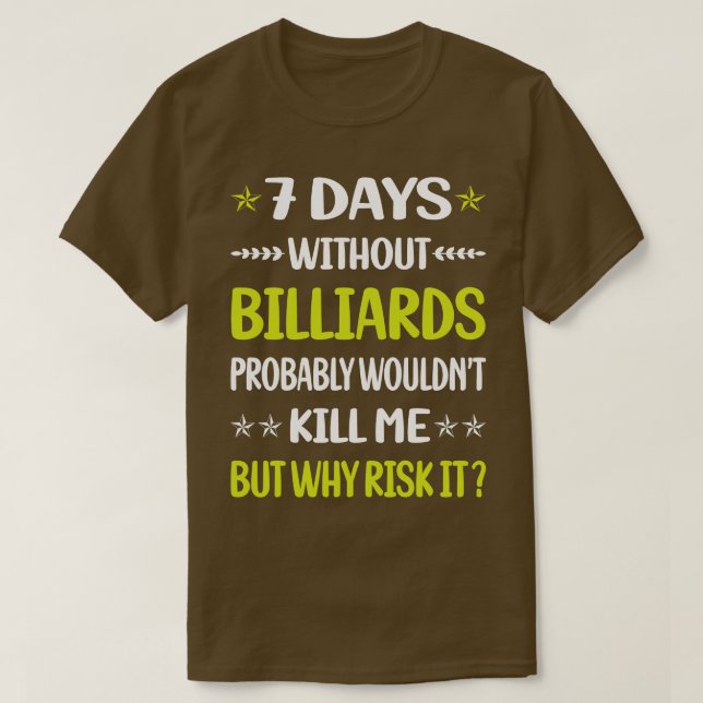 Funny 7 Days Without Billiards  T-Shirt (Design Front)