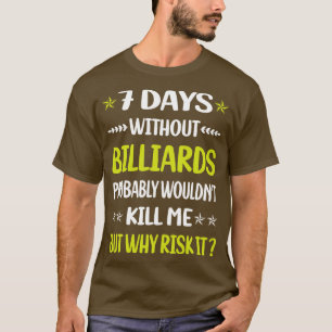 Funny 7 Days Without Billiards T-Shirt