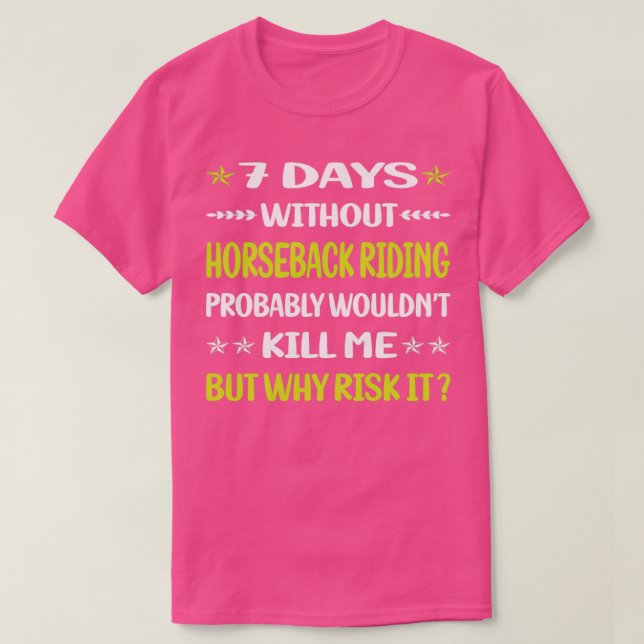 Funny 7 Days Without Horseback Riding Horse Riding T-Shirt (Design Front)