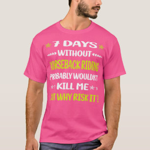 Funny 7 Days Without Horseback Riding Horse Riding T-Shirt