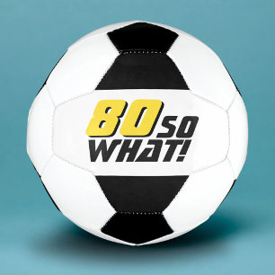 Funny 80 so what Quote 80th Birthday Football