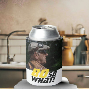 Funny 80 so what Quote Photo 80th Birthday Can Cooler