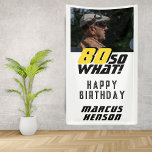 Funny 80 so what Quote Photo 80th Birthday Party Banner<br><div class="desc">Funny 80 so what Quote Photo 80th Birthday Party Banner. A motivational and funny text 80 So what is great for a person with a sense of humour. The text is in yellow and black colour. Add your photo and personalise the banner.</div>