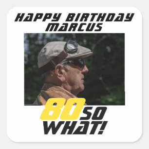 Funny 80 so what Quote Photo 80th Birthday Square Sticker