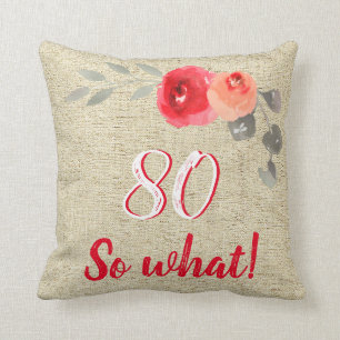 Funny 80 So What Rustic Floral 80th Birthday Cushion