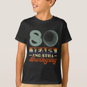 Funny 80 Years And Still Swinging Golf 80th Birthd T-Shirt