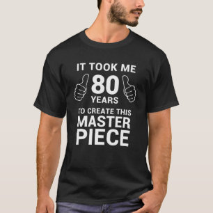 Funny 80 Years Old Joke 80Th Birthday Gag Gift Ide T-Shirt