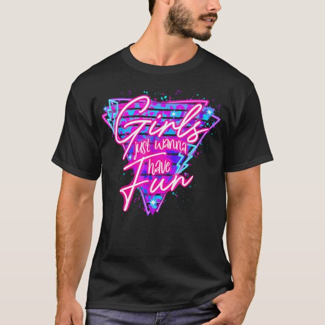 Funny 80'S Girls Just Wanna Have Fun 1980S Style T-Shirt (Front)
