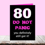 Funny 80th Birthday Card for Women<br><div class="desc">This funny milestone 80th birthday card is for women. A big 80 appears in white with pink edges on black with "DO NOT PANIC" in hot pink below and the words "you definitely still got it". Inside is where the funny and the "it" is stored. A great card for a...</div>