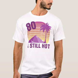 Funny 80th Birthday Hot T-Shirt
