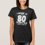 Funny 80th Birthday Quote Sarcastic 80 Year Old T-Shirt<br><div class="desc">This funny 80th birthday design makes a great sarcastic humour joke or novelty gag gift for a 80 year old birthday theme or surprise 80th birthday party! Features "I Made it to 80 Years Old... Nothing Scares Me" funny 80th birthday meme that will get lots of laughs from family, friends,...</div>