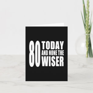 Funny 80th Birthdays : 80 Today and None the Wiser Card