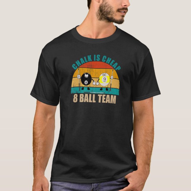 Funny 8 9 Ball Billiards Team Chalk is Cheap 8 Bal T-Shirt (Front)