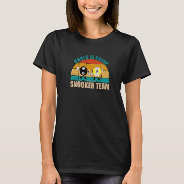 Funny 8 9 Ball Billiards Team Chalk is Cheap Snook T-Shirt (Front)