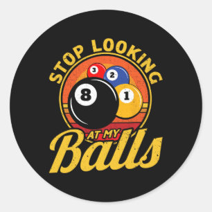 Funny 8 Ball Stop Looking At My Billiards Pool Men Classic Round Sticker