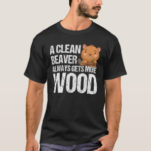 Funny, A Clean Beaver Always Gets More Wood, Joke T-Shirt