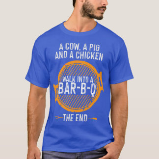 Funny A Cow A Pig A Chicken Walk Into A Bar-b-q Th T-Shirt