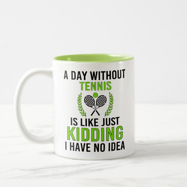 Funny, A day without tennis is like just kidding Two-Tone Coffee Mug (Left)