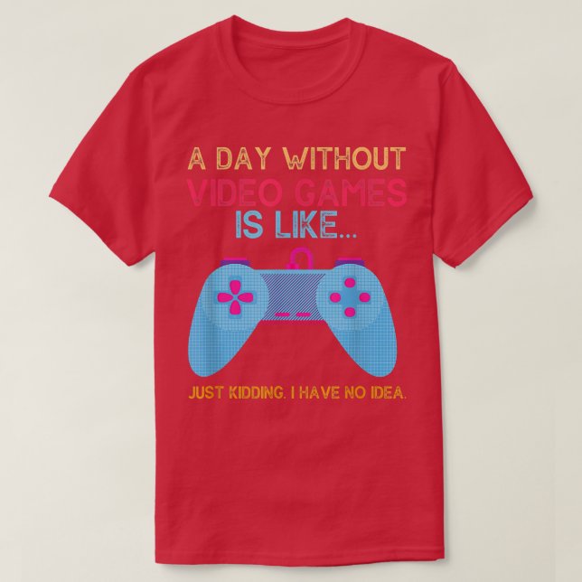 Funny A day without video games is like game contr T-Shirt (Design Front)