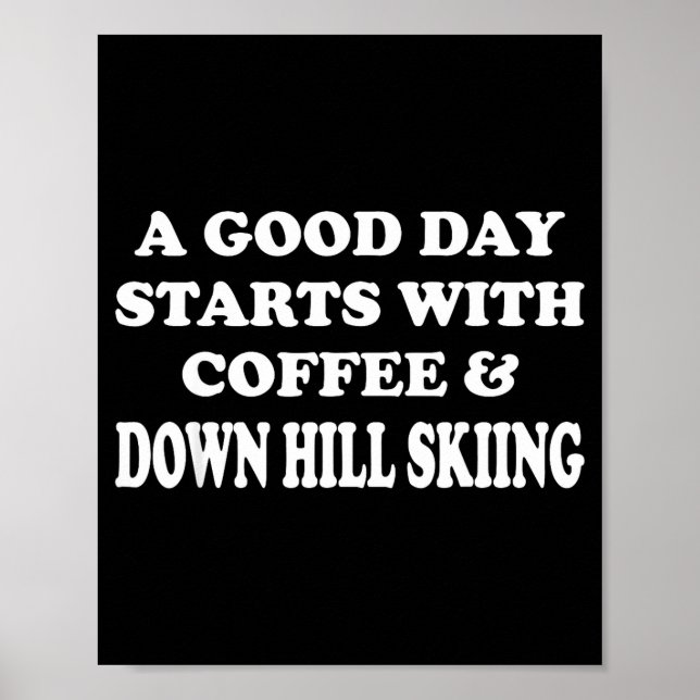 Funny a good day starts with coffee &amp; down hil poster (Front)