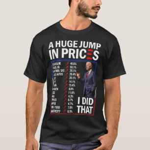 Funny A Huge Jump In Prices I Did That Anti Joe Bi T-Shirt