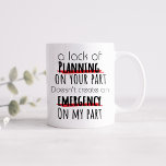 Funny A Lack Of Planning  Coffee Mug<br><div class="desc">Funny A Lack Of Planning Coffee Mug
Have a customisation request? Please contact us and we will be happy to help you.</div>