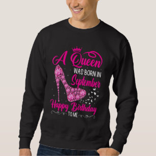 Funny A Queen Was Born In September Happy Birthday Sweatshirt