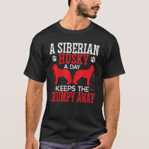 Funny A Siberian Husky A Day Keeps The Grumpy Away T-Shirt