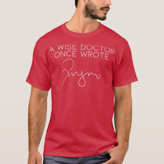 Funny A Wise Doctor Once Wrote Doctor Handwriting  T-Shirt