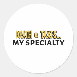 Funny Accountant - Death & Taxes.. My Speciality Classic Round Sticker